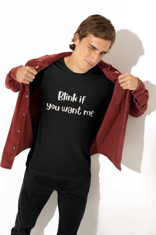 Blink if you want me Obnoxious Apparel - Funny Offensive Shirts for Men