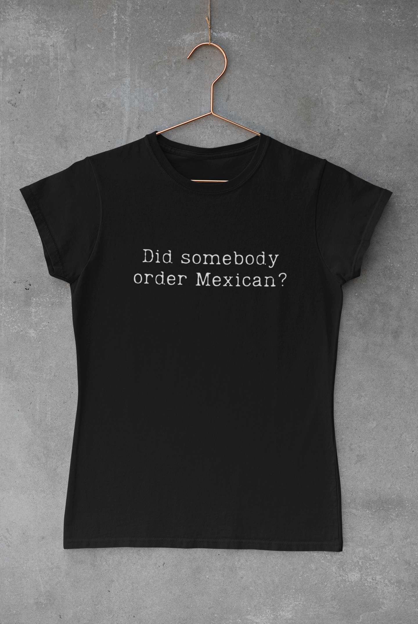 Women - Did Somebody Order Mexican? - Obnoxious Apparel - Funny Offensive Shirts