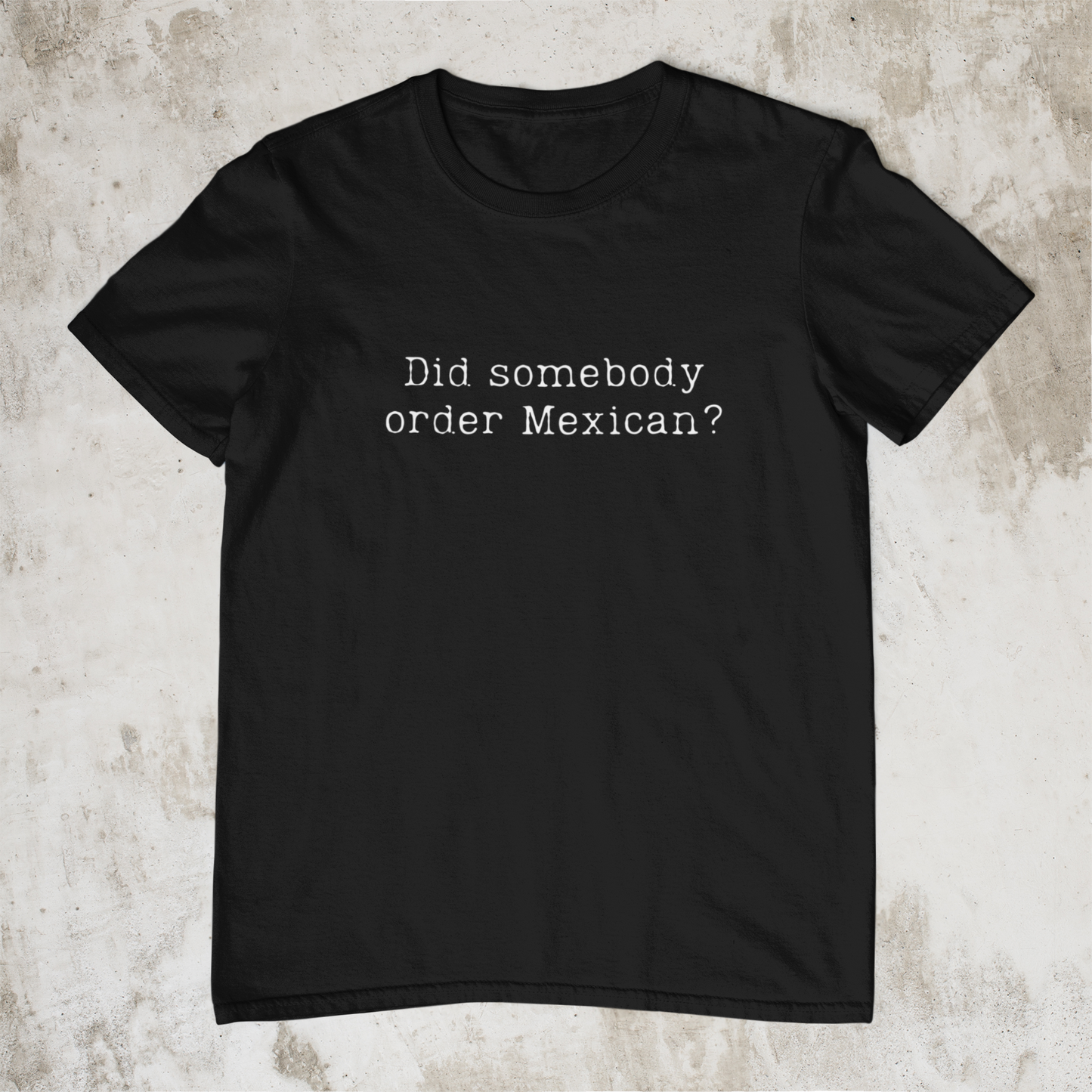 Did Somebody Order Mexican? - Obnoxious Apparel - Funny Offensive Shirts for Men
