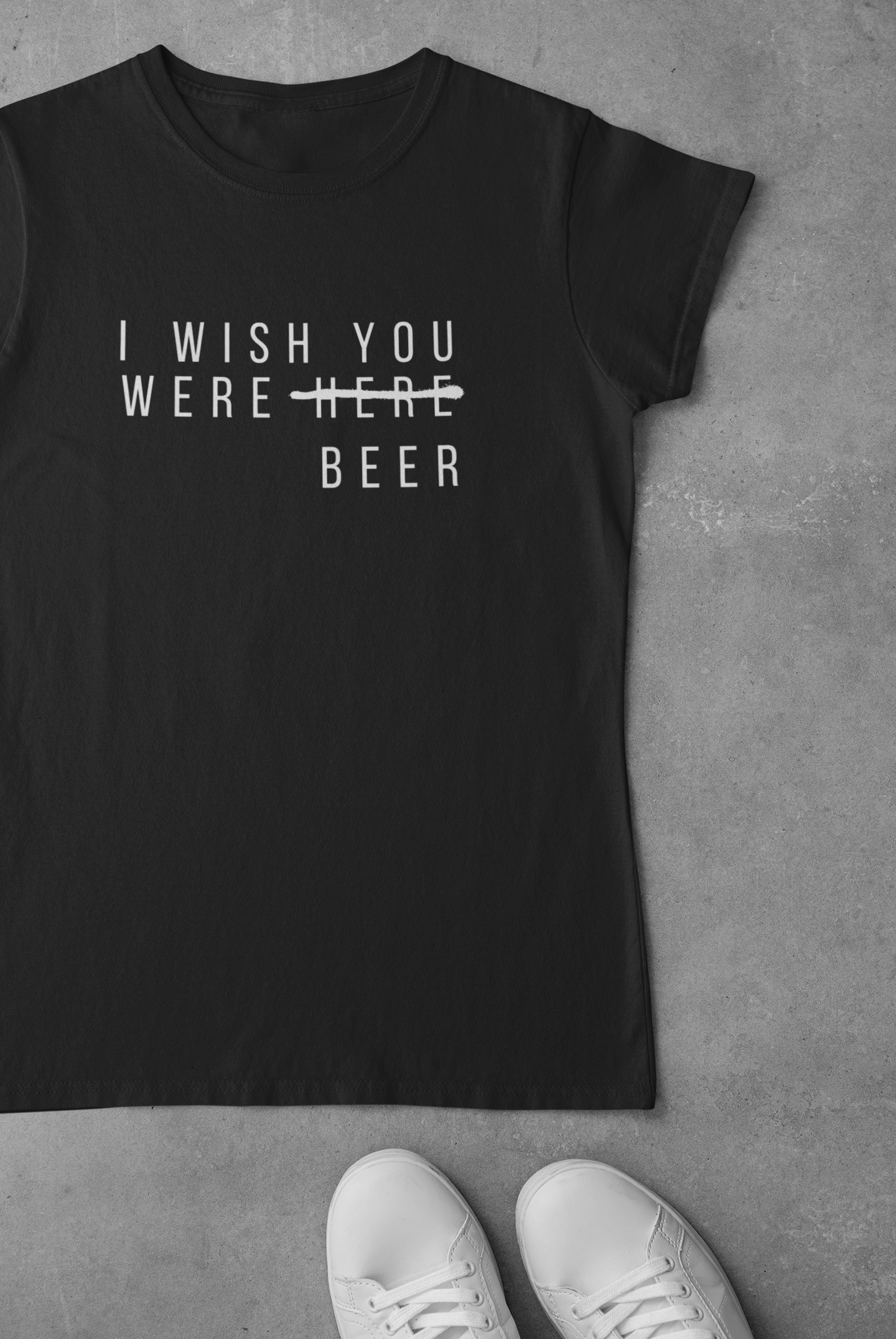 Woman - Wish you were (Here) Beer - Funny Obnoxious Shirt