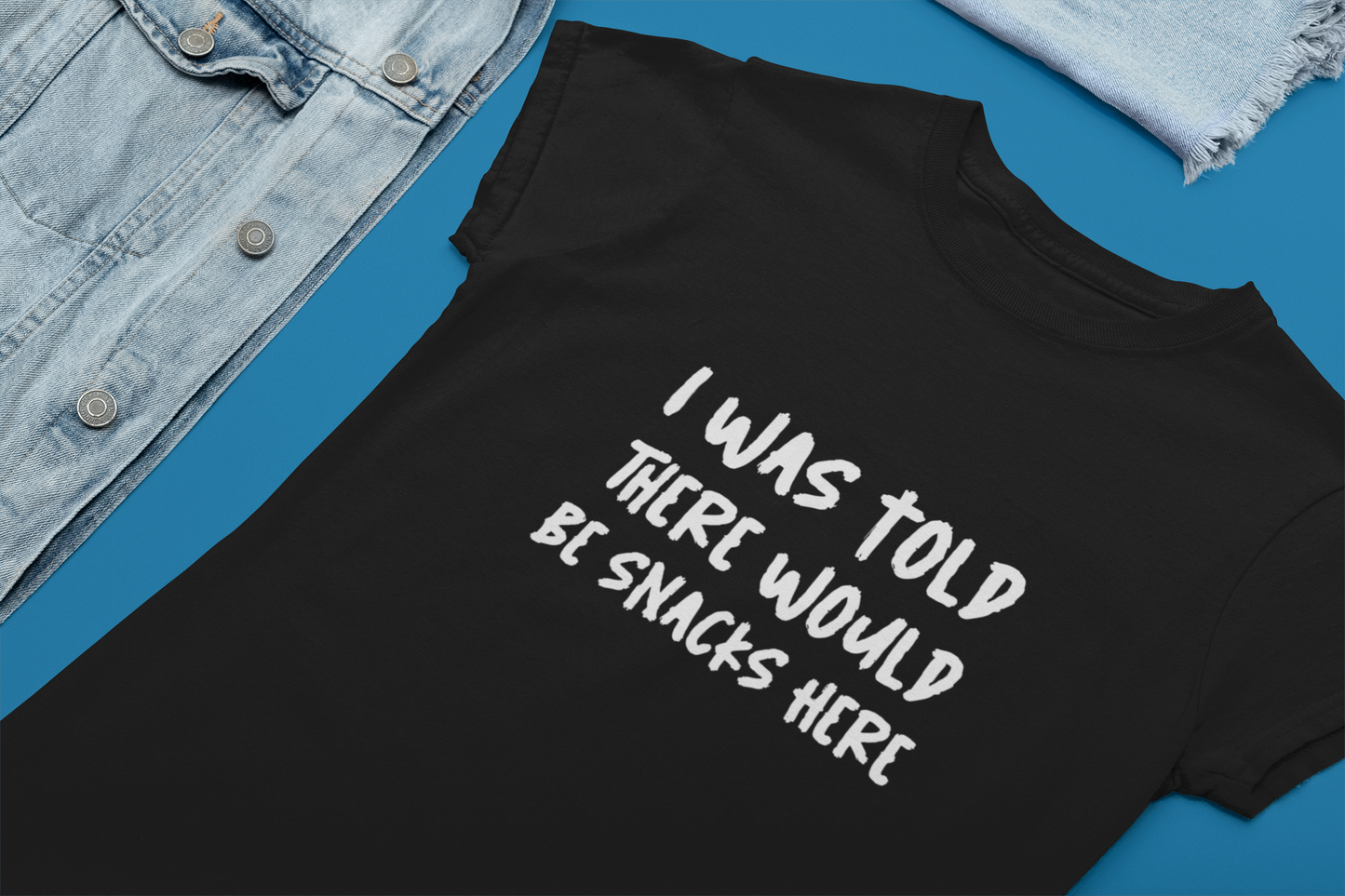1 I was told there would be snacks here Obnoxious Women Shirt