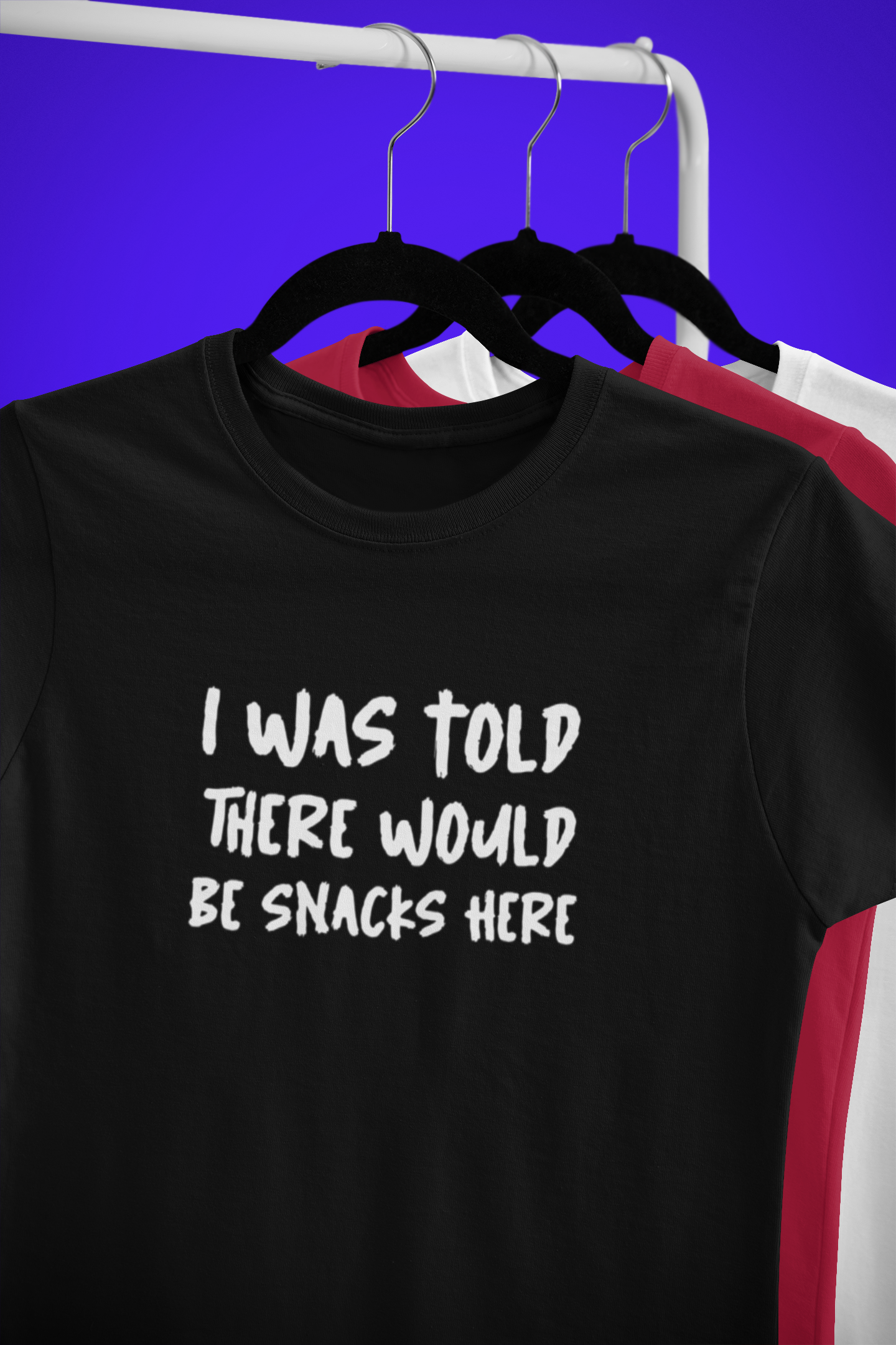 I was told there would be snacks here -  Obnoxious Apparel - Funny Offensive Shirts for Men